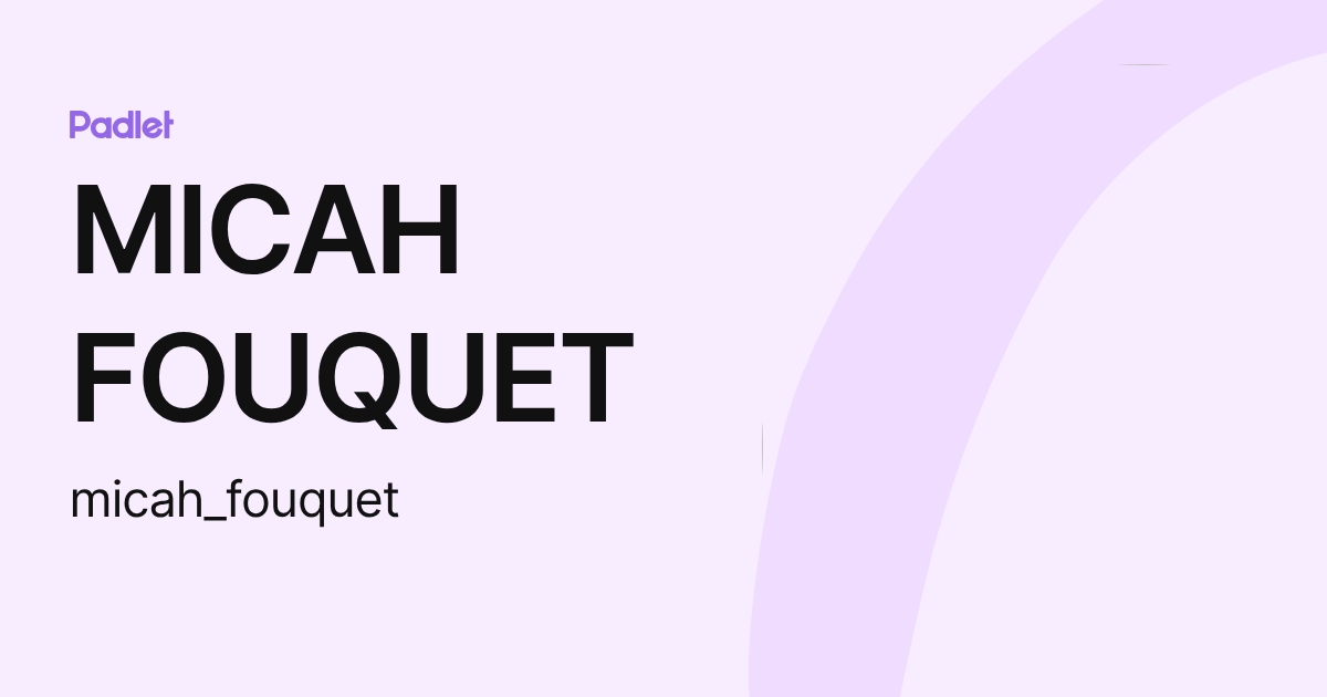 MICAH FOUQUET (micah_fouquet) profile | Padlet