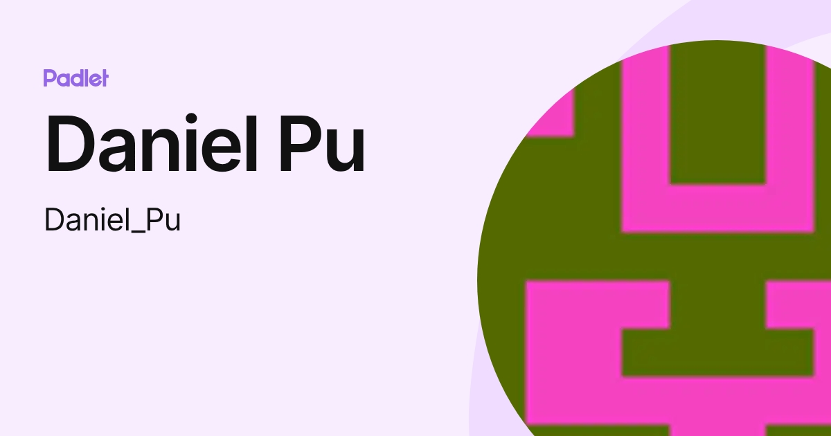 Daniel Pu (Daniel_Pu) profile | Padlet