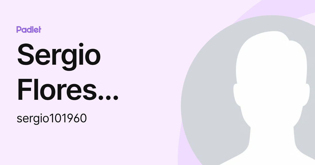 Sergio Flores Castillo (sergio101960) profile | Padlet