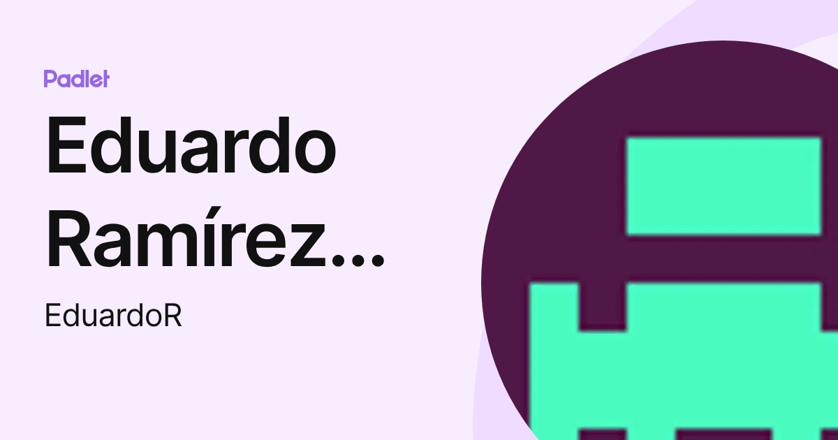 Eduardo Ramírez Ramírez (EduardoR) profile | Padlet
