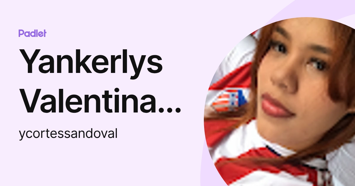Yankerlys Valentina Cortes Sandoval (ycortessandoval) profile | Padlet