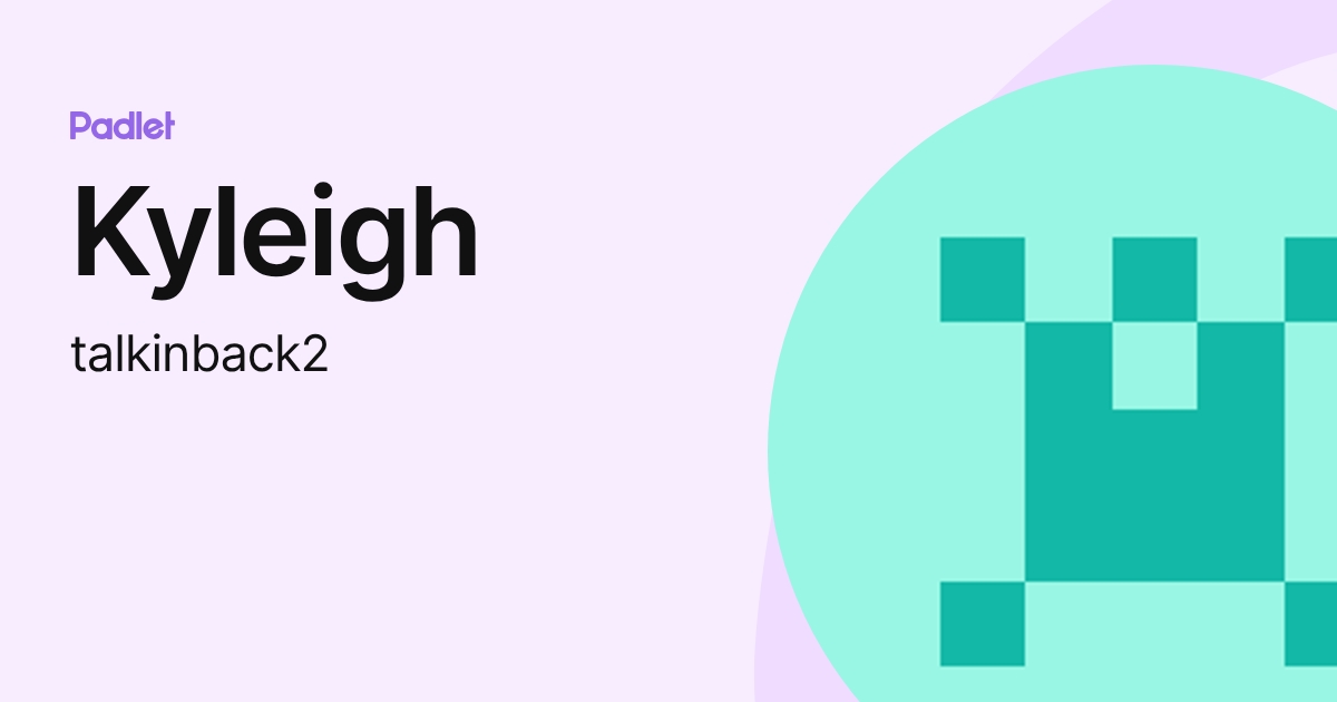Kyleigh (talkinback2) profile | Padlet