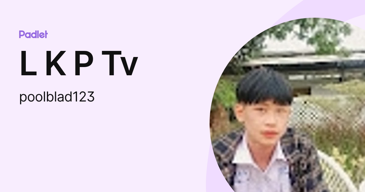 L K P Tv (poolblad123) profile | Padlet