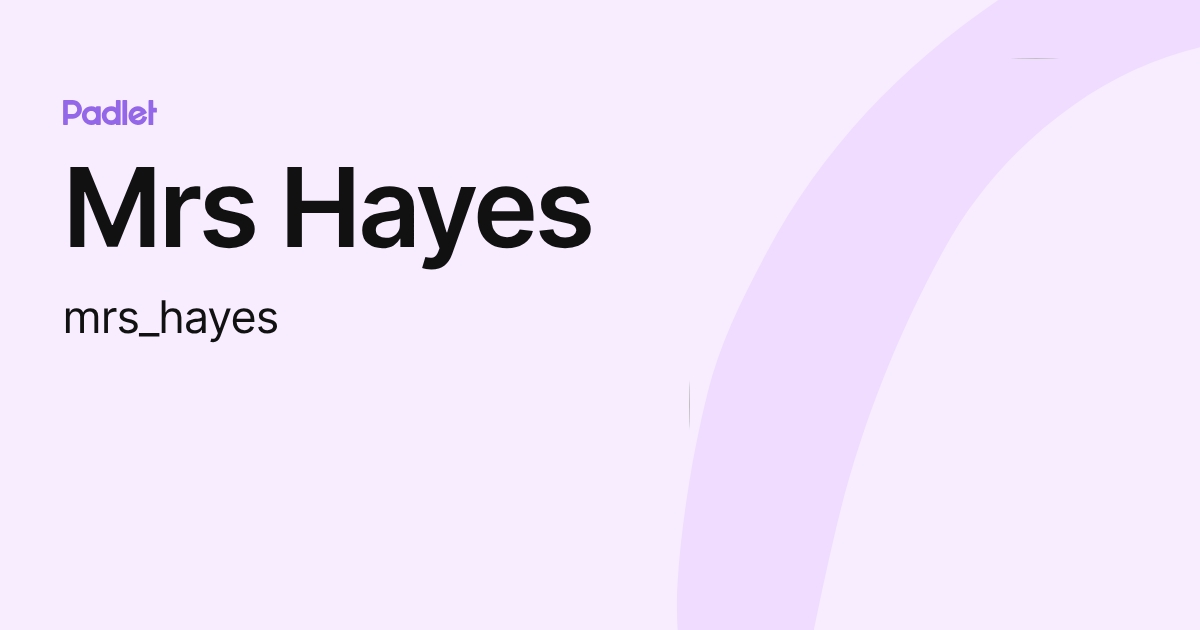 Mrs Hayes (mrs_hayes) profile | Padlet