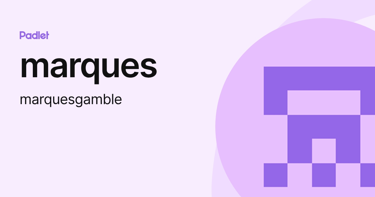 marques (marquesgamble) profile | Padlet