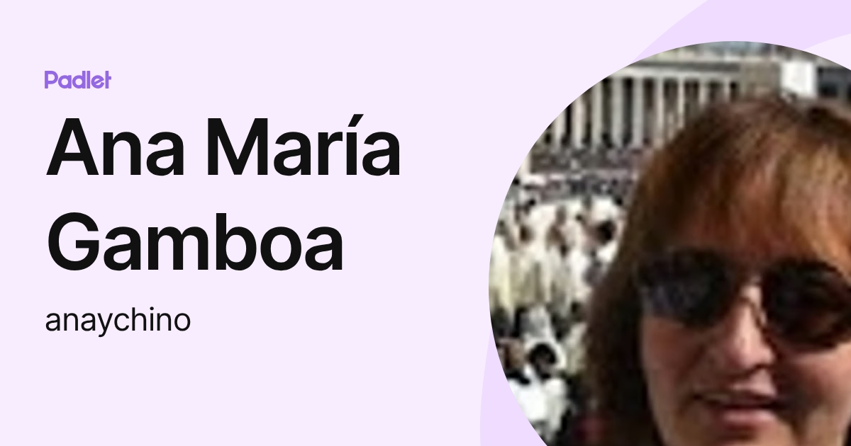 Ana María Gamboa (anaychino) profile | Padlet