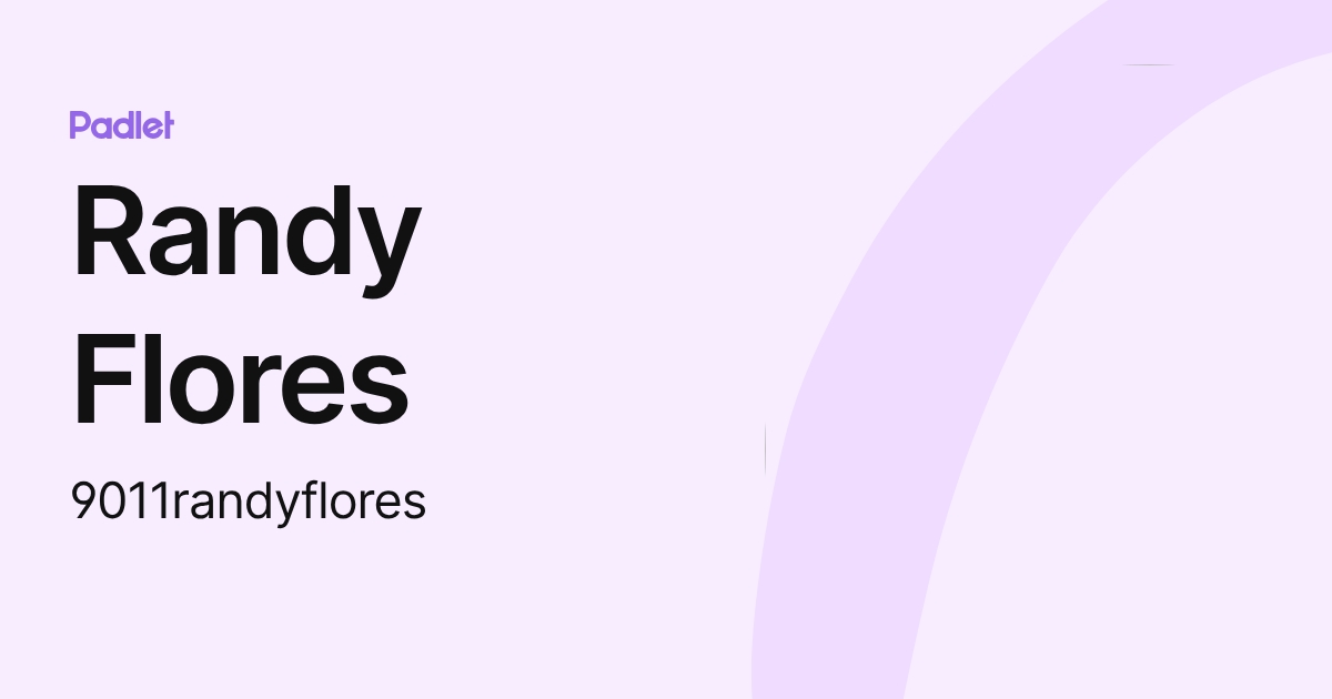 Randy Flores (9011randyflores) profile | Padlet