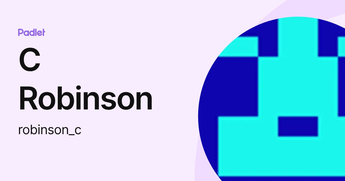 C Robinson (robinson_c) profile | Padlet