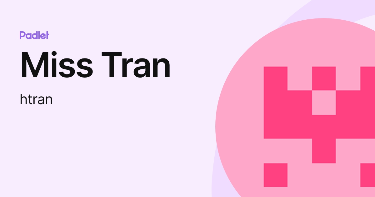 Miss Tran (htran) profile | Padlet