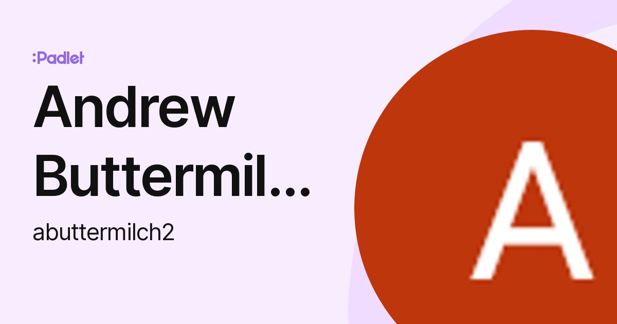 Andrew Buttermilch (abuttermilch2) profile | Padlet