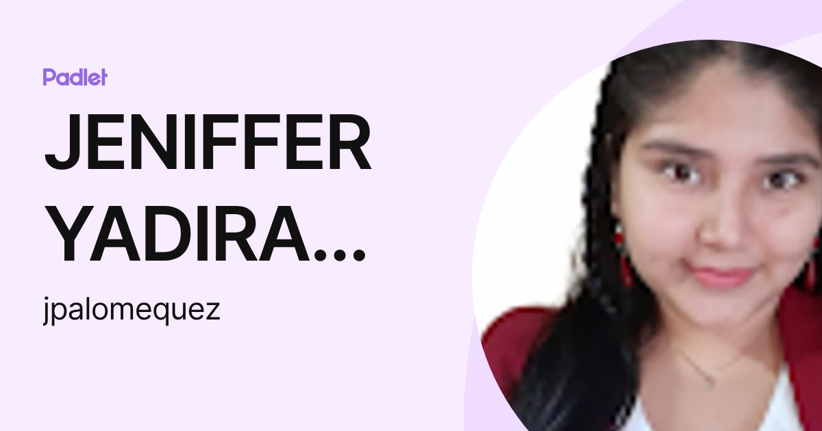 JENIFFER YADIRA PALOMEQUE ZAMBRANO (jpalomequez) profile | Padlet