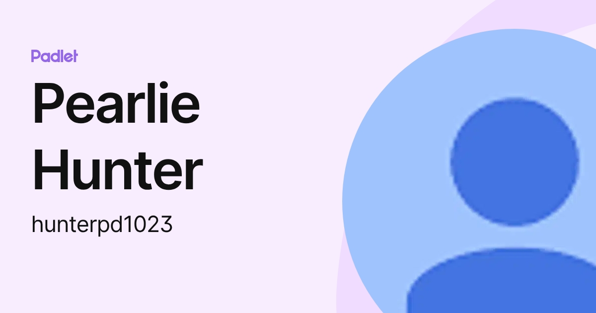 Pearlie Hunter (hunterpd1023) profile | Padlet