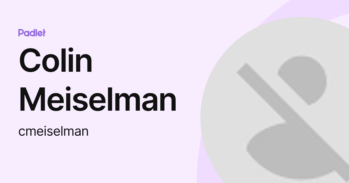 Colin Meiselman (cmeiselman) profile | Padlet