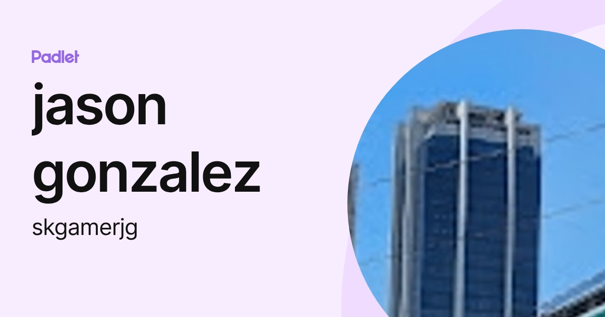 jason gonzalez (skgamerjg) profile | Padlet