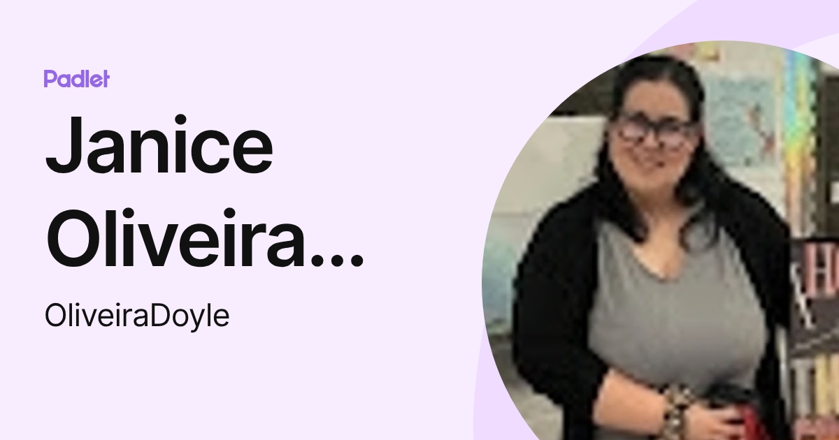 Janice Oliveira Doyle (OliveiraDoyle) profile | Padlet
