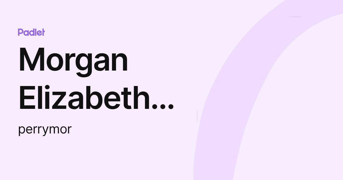 Morgan Elizabeth Perry (perrymor) profile | Padlet