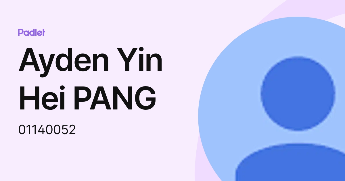 Ayden Yin Hei PANG (01140052) profile | Padlet