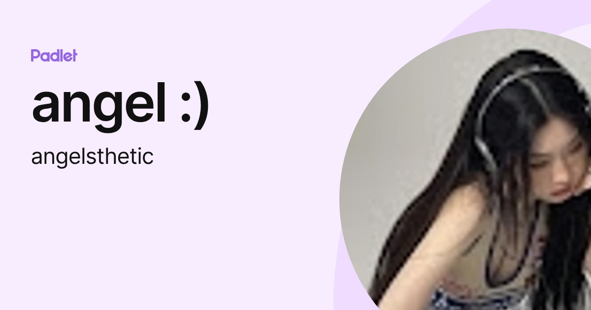 angel :) (angelsthetic) profile | Padlet