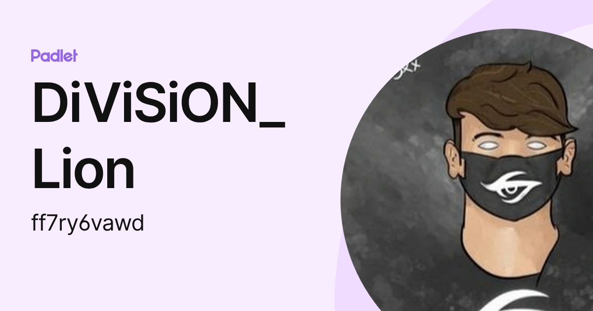 DiViSiON_Lion (ff7ry6vawd) profile | Padlet