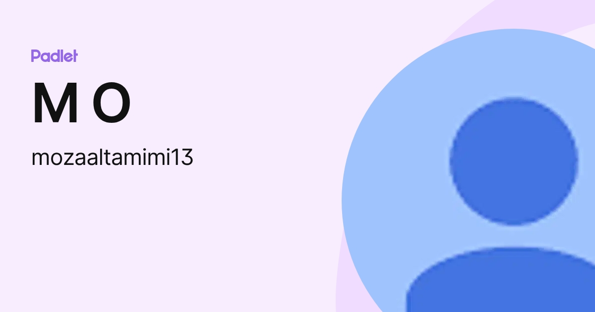 M O (mozaaltamimi13) profile | Padlet