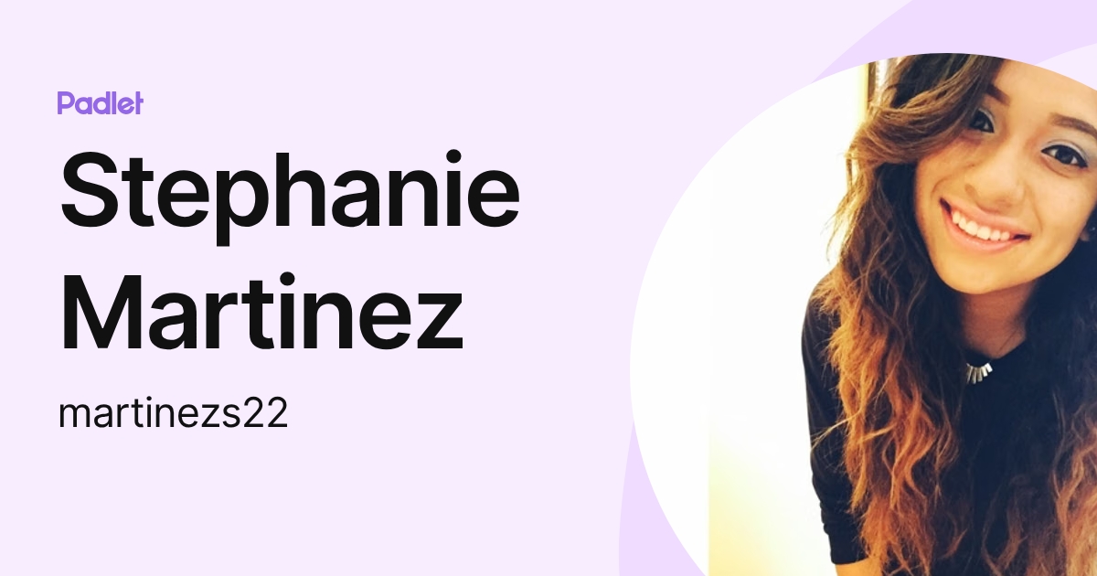 Stephanie Martinez (martinezs22) profile | Padlet