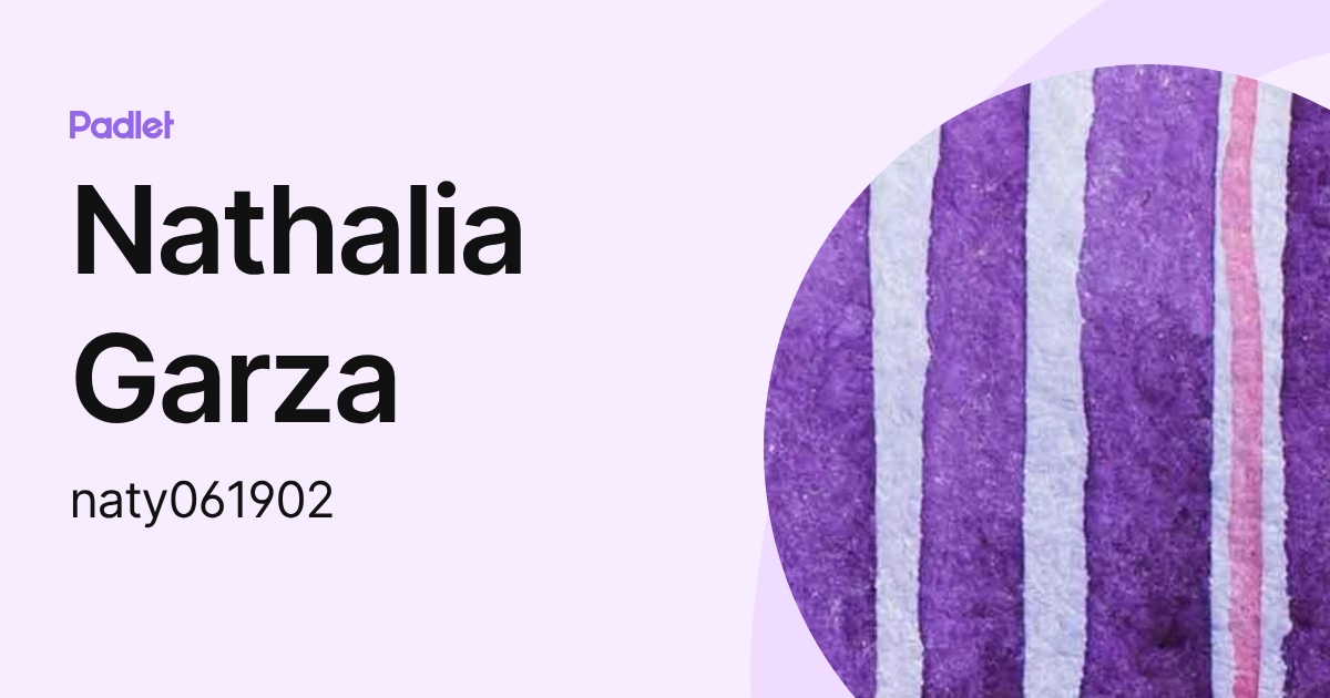 Nathalia Garza (naty061902) profile | Padlet