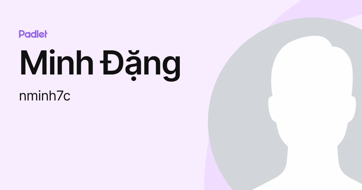 Minh Đặng (nminh7c) profile | Padlet