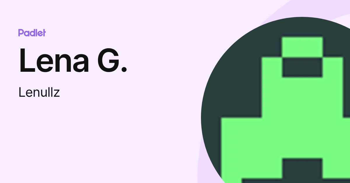 Lena G. (Lenullz) profile | Padlet