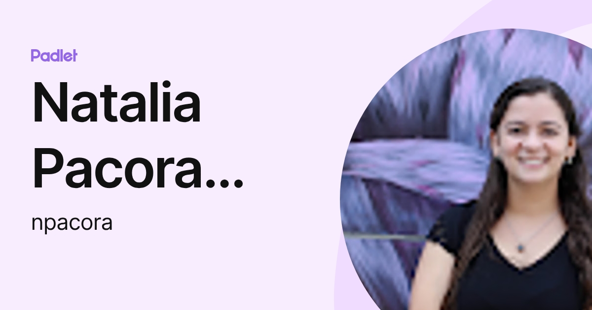 Natalia Pacora Ramirez (npacora) profile | Padlet