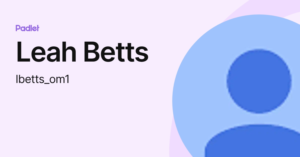 Leah Betts (lbetts_om1) profile | Padlet