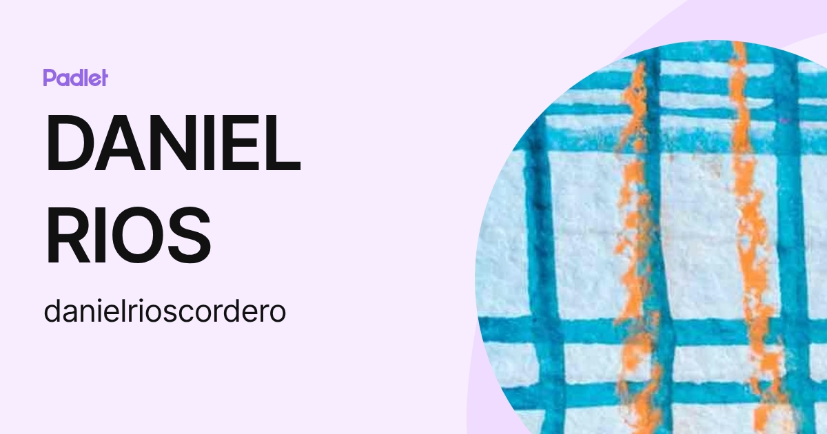 DANIEL RIOS (danielrioscordero) profile | Padlet