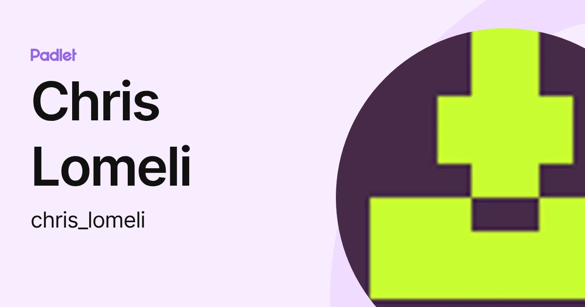 Chris Lomeli (chris_lomeli) profile | Padlet