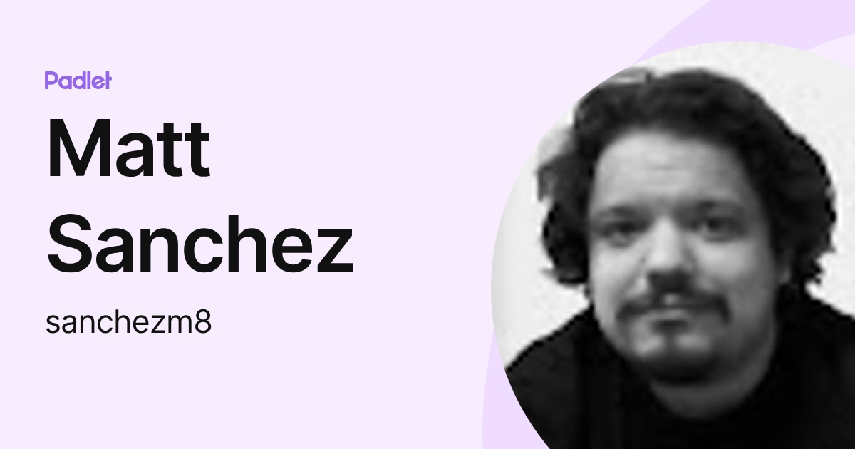 Matt Sanchez (sanchezm8) profile | Padlet