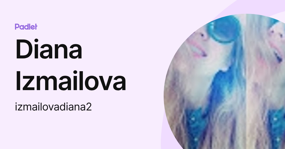 Diana Izmailova (izmailovadiana2) profile | Padlet