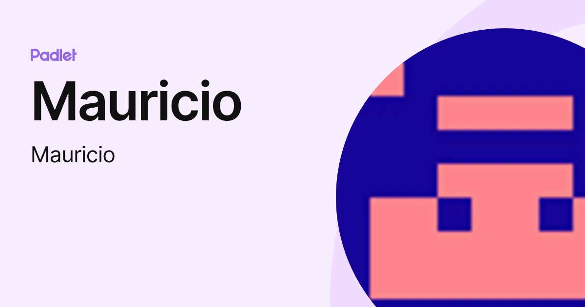 Mauricio (Mauricio) profile | Padlet