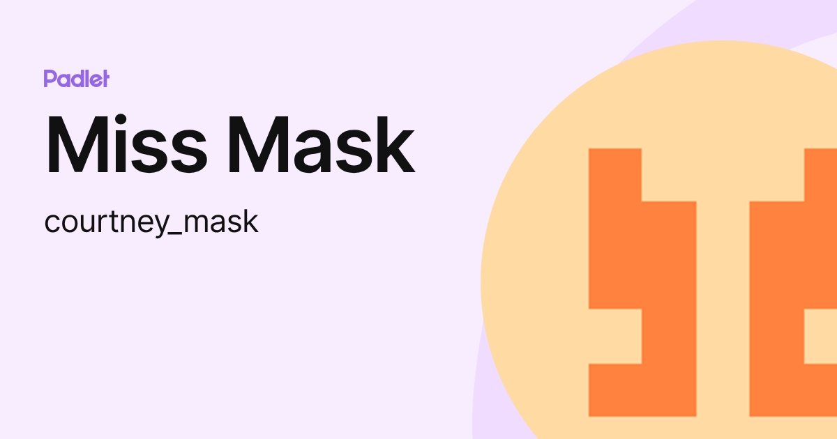 Miss Mask (courtney_mask) profile | Padlet
