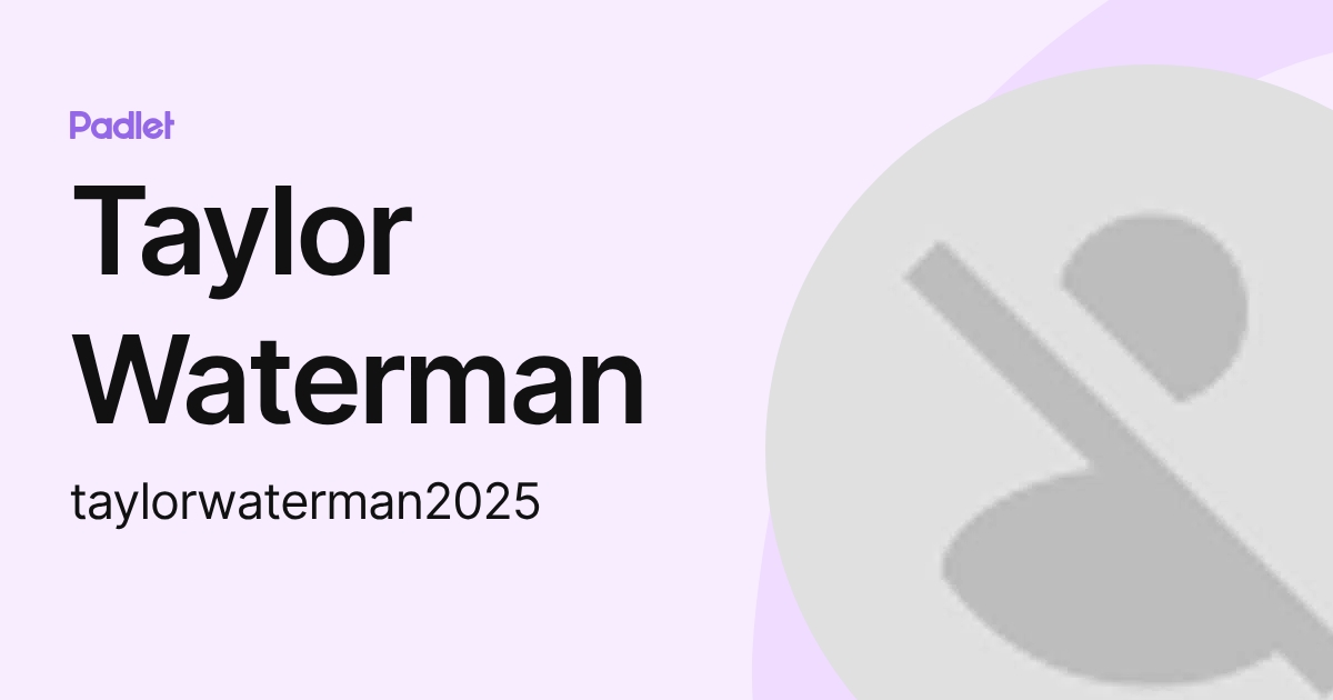 Taylor Waterman (taylorwaterman2025) profile | Padlet