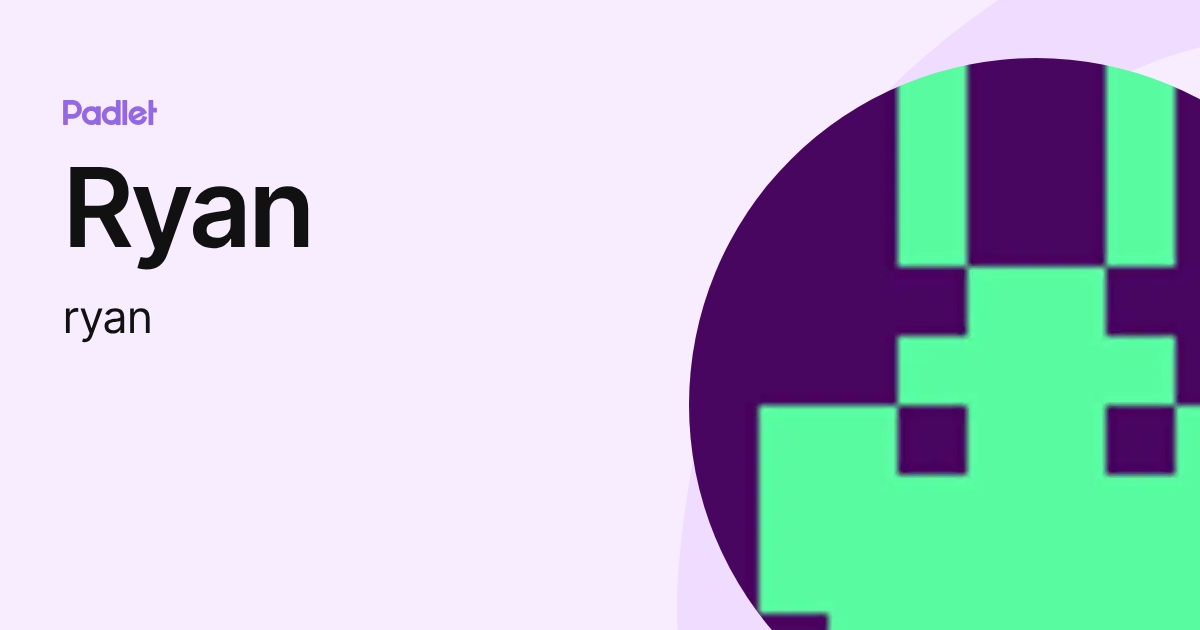 Ryan (ryan) profile | Padlet
