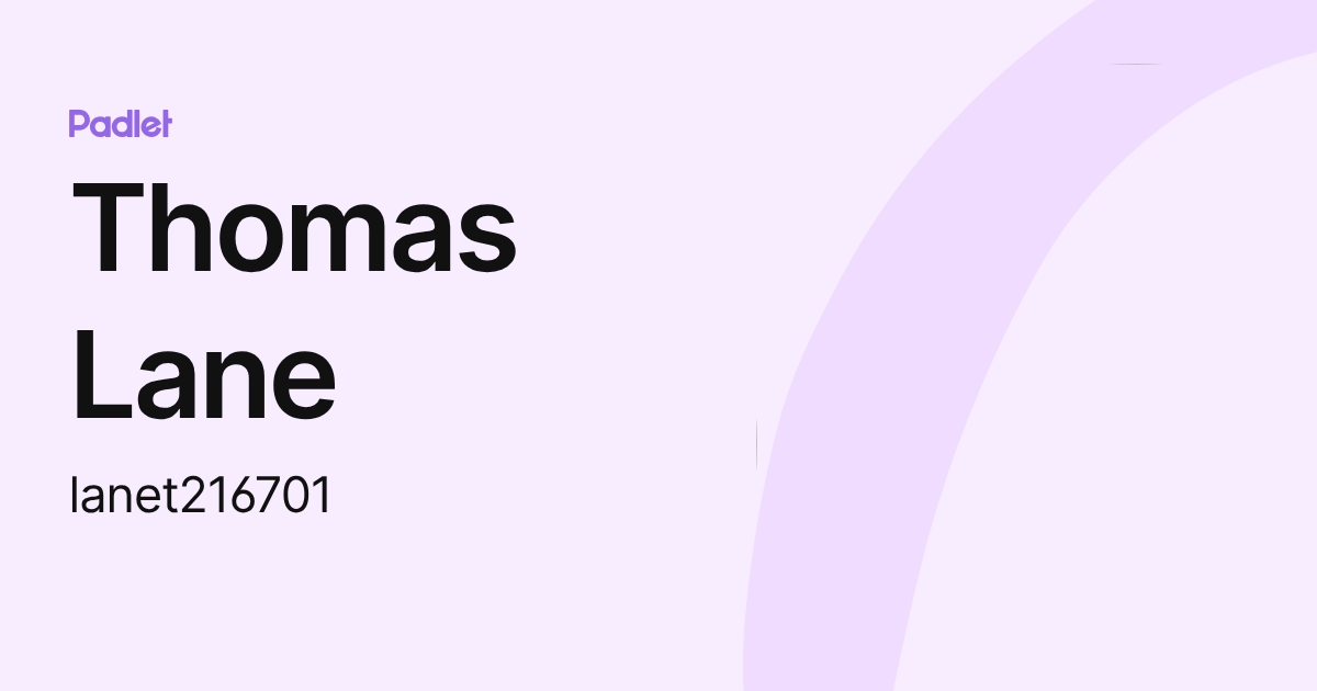 Thomas Lane (lanet216701) profile | Padlet