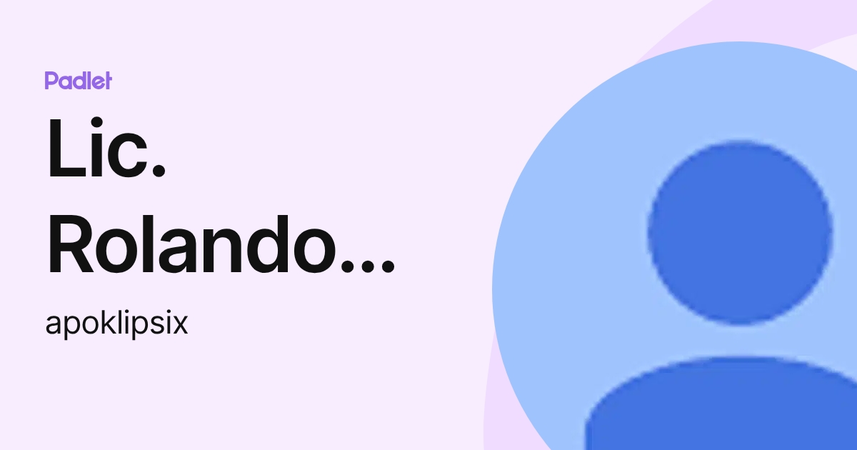 Lic. Rolando Acosta (apoklipsix) profile | Padlet