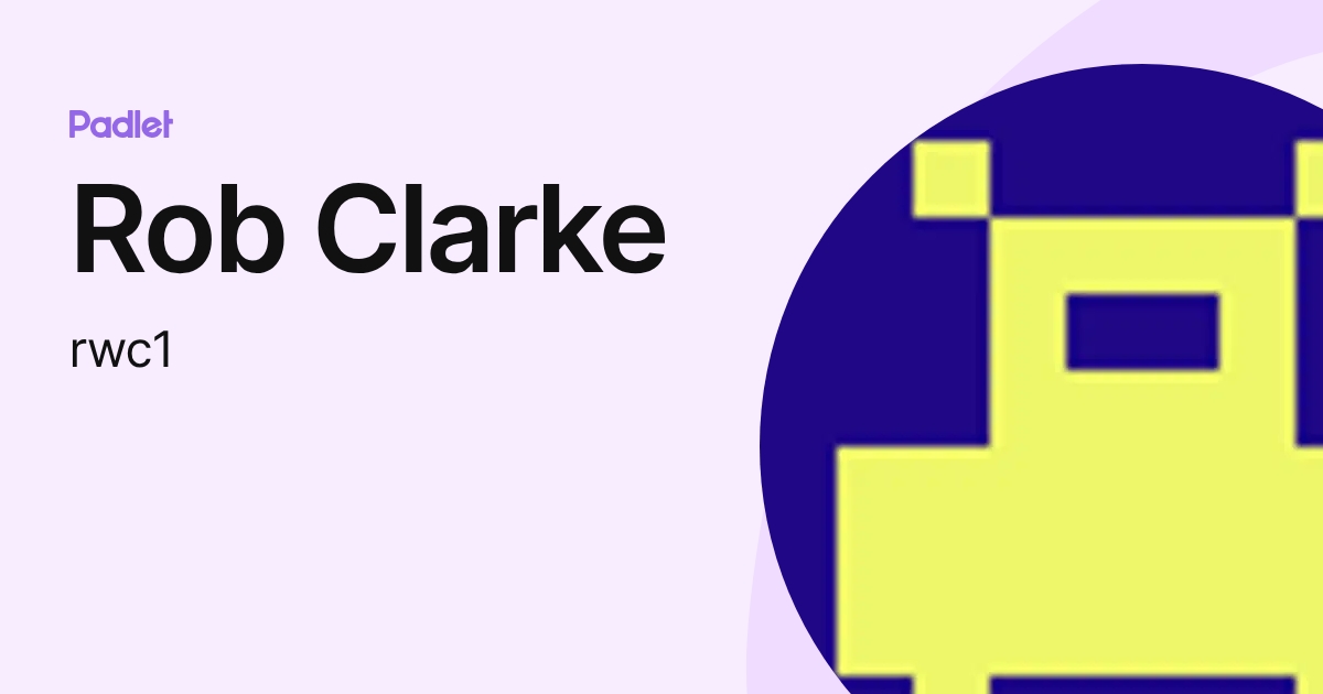 Rob Clarke (rwc1) profile | Padlet