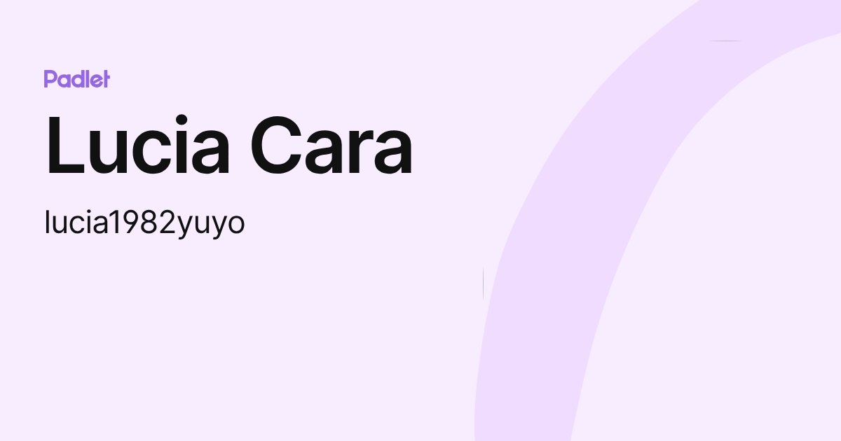 Lucia Cara (lucia1982yuyo) profile | Padlet
