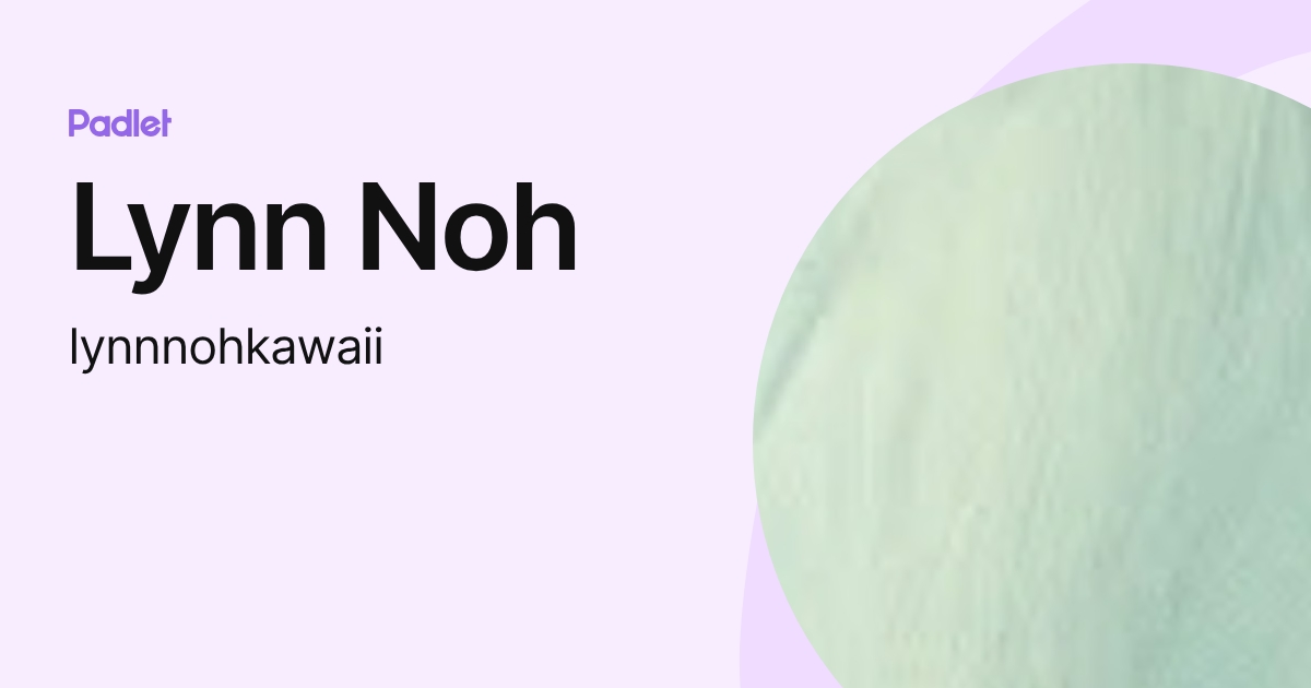 Lynn Noh (lynnnohkawaii) profile | Padlet