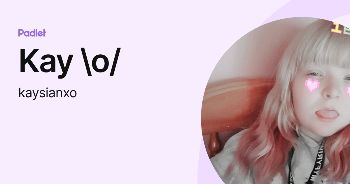 Kay \o/ (kaysianxo) profile | Padlet