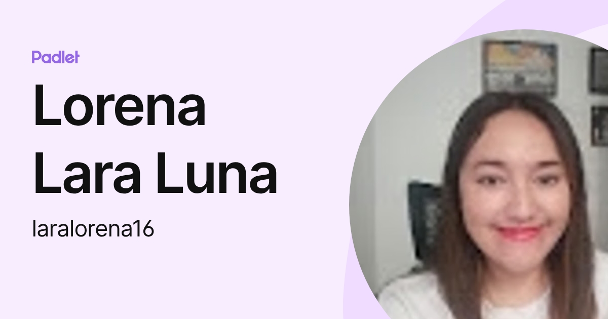 Lorena Lara Luna (laralorena16) profile | Padlet