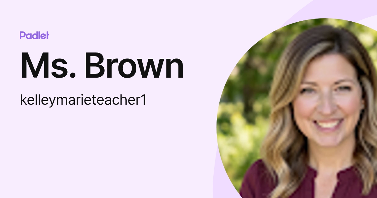 Ms. Brown (kelleymarieteacher1) profile | Padlet