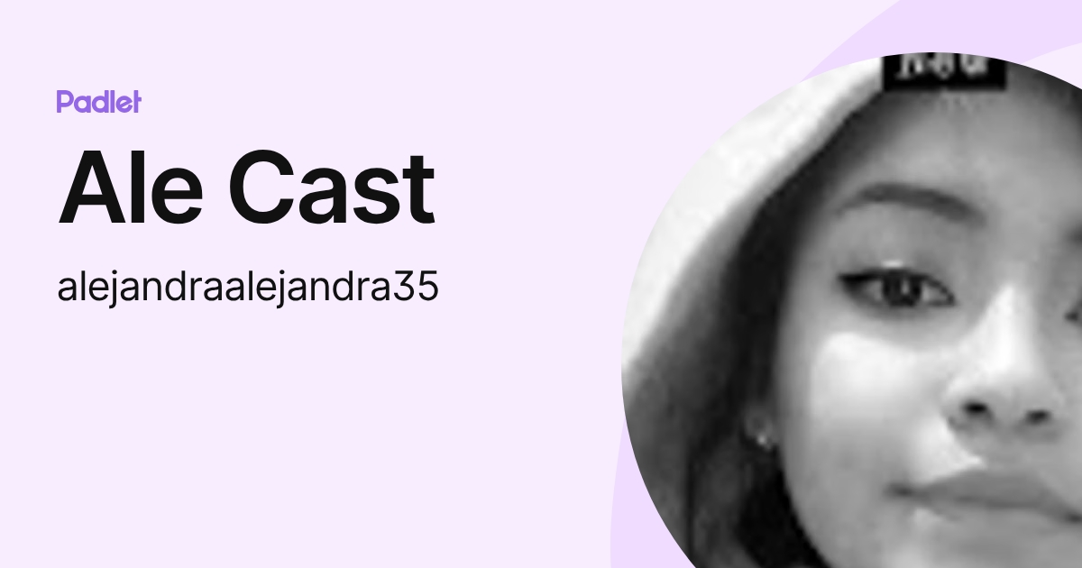 Ale Cast (alejandraalejandra35) profile | Padlet