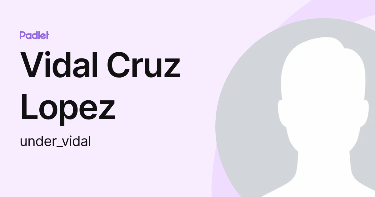 Vidal Cruz Lopez (under_vidal) profile | Padlet