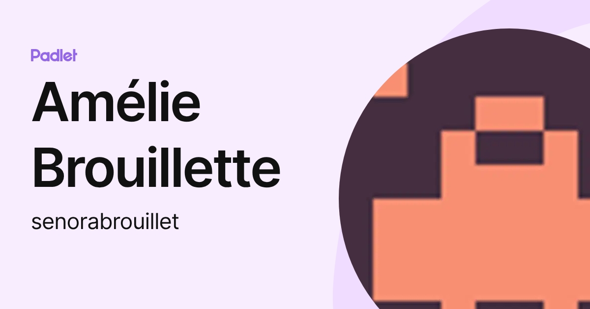 Amélie Brouillette (senorabrouillet) profile | Padlet