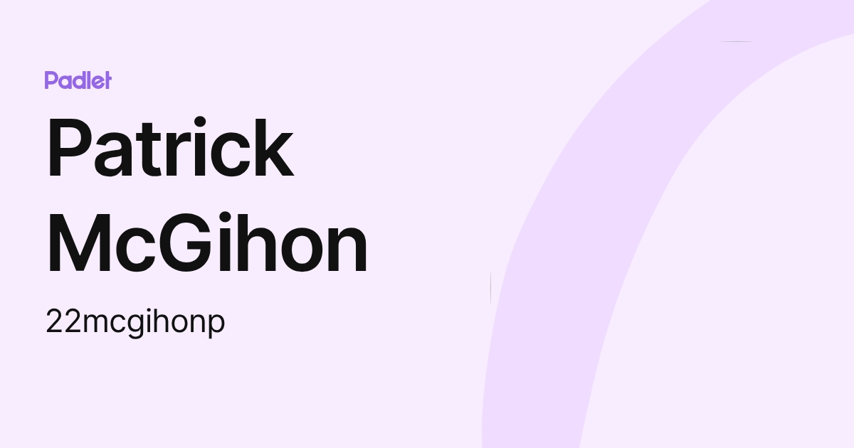 Patrick McGihon (22mcgihonp) profile | Padlet